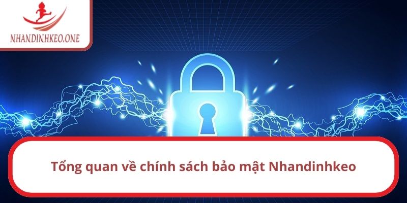 Chính Sách Bảo Mật Nhandinhkeo - Tổng Hợp Quy Định Mới 2025 1 Tổng quan về chính sách bảo mật Nhandinhkeo