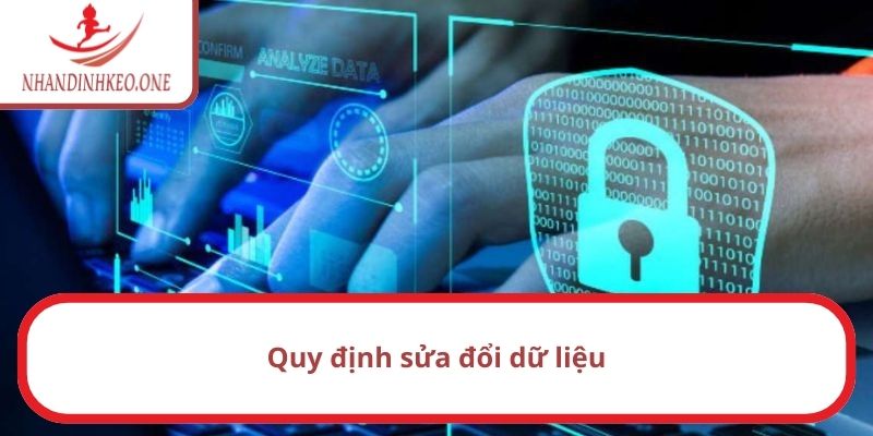 Chính Sách Bảo Mật Nhandinhkeo - Tổng Hợp Quy Định Mới 2025 3 Quy định sửa đổi dữ liệu