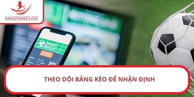 Kèo đồng banh là gì? - Các phương pháp chơi đảm bảo hiệu quả 4 Theo dõi bảng kèo để nhận định