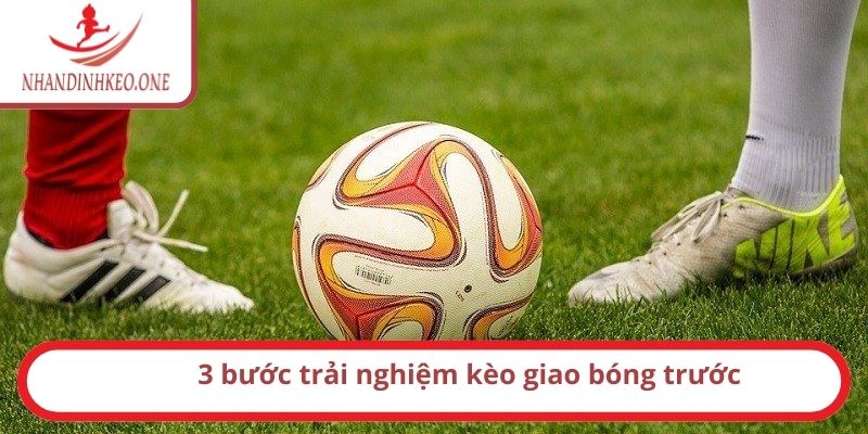 Kèo kick off là gì? Cách chơi như thế nào? Bí kíp thắng 3 3 bước trải nghiệm kèo giao bóng trước